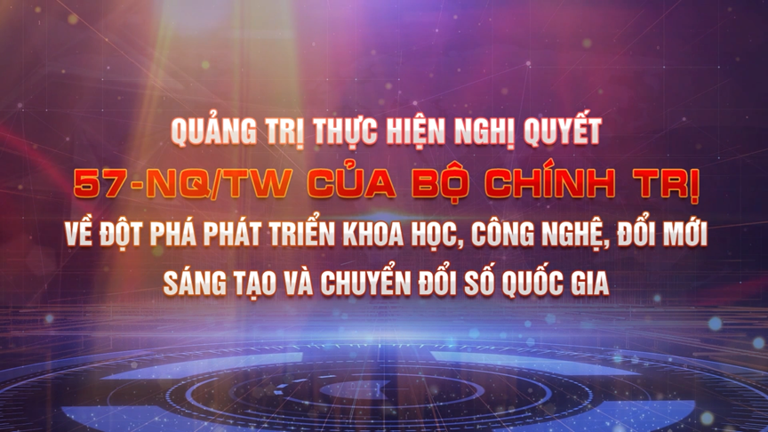 Chuyên đề về thực hiện Nghị quyết 57: Số 1 (29-5-2025)